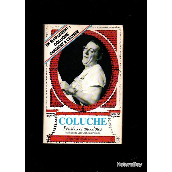 coluche pens�es et anecdotes dessins de cabu, g�b�, gotlib, reiser , wolinski , coluche candidat