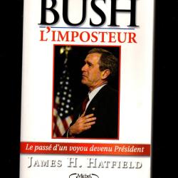 bush l'imposteur le pass&eacute; d'un voyou devenu pr&eacute;sident james h.hatfield