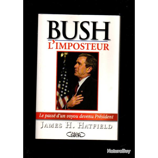 bush l'imposteur le pass� d'un voyou devenu pr�sident james h.hatfield