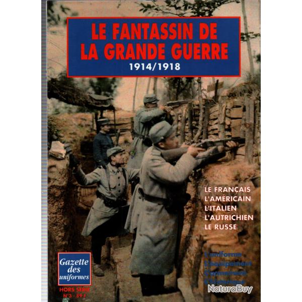LE FANTASSIN DE LA GRANDE GUERRE 1914 1918 GAZETTE DES UNIFORMES HORS SERIE N�3