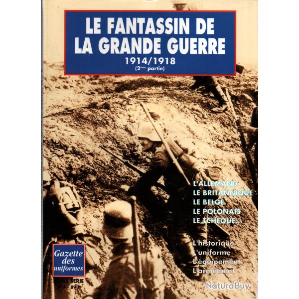 LE FANTASSIN DE LA GRANDE GUERRE 1914 1918  2e PARTIE GAZETTE DES UNIFORMES HORS SERIE N�4