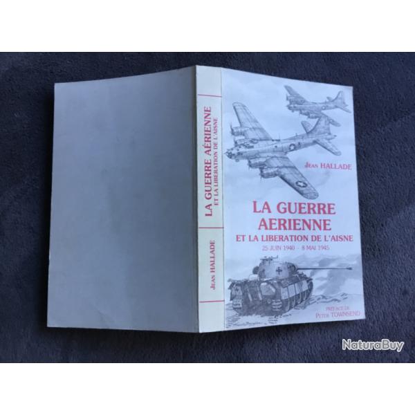 LA GUERRE A�RIENNE/LA LIB�RATION DE DE L'AISNE /25/06/1940 - 08/05/1945- JEAN HALLADE - 1985 - WW2