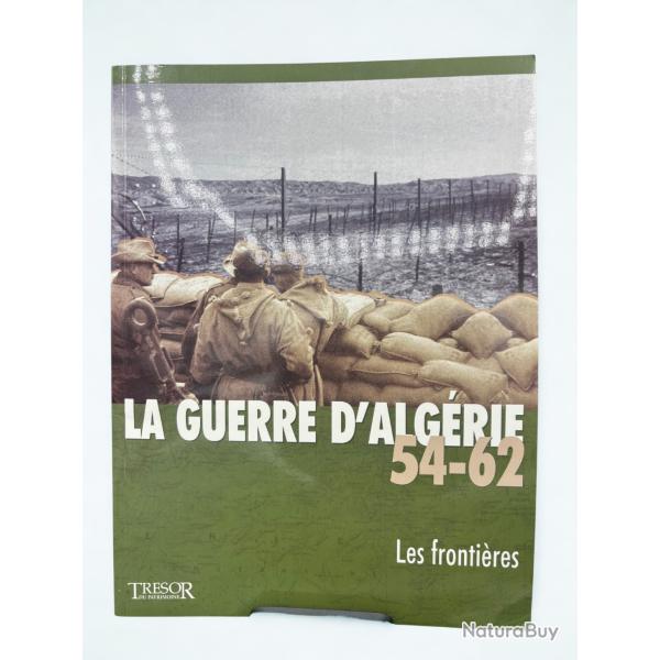 (202.002) Livre La Guerre D'Alg�rie 54 - 62 / Les Fronti�res
