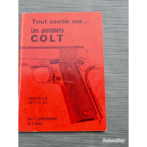 Tout savoir sur... LES PISTOLETS COLT Mod�les 1911 et A1 - E.J. Hoffschmidt & J. Huon