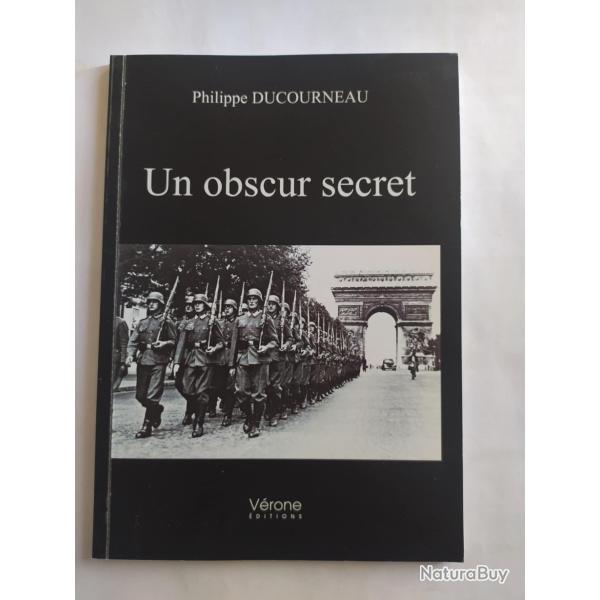 LIVRE UN OBSCUR SECRET WW2 BRETAGNE PARIS COLLABORATION  AUTEUR DUCOURNEAU PHILIPPE