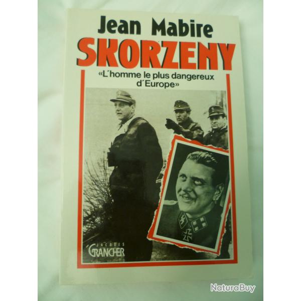 Skorzeny l'homme le plus dangereux d'Europe par Jean MABIRE - Editions Jacques Grancher 1990