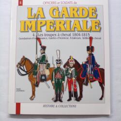 La Garde Imp&eacute;riale 1804-1815 - Tome 4, Les Troupes &Agrave; Cheval