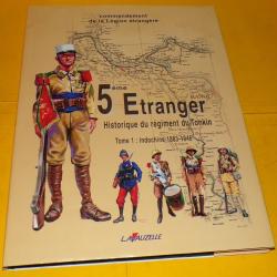 LIVRE : 5 &egrave;me ETRANGER HISTORIQUE DU REGIMENT DU TONKIN , TOME 1 INDOCHINE 1883-1946 PAR LE COMMANDE