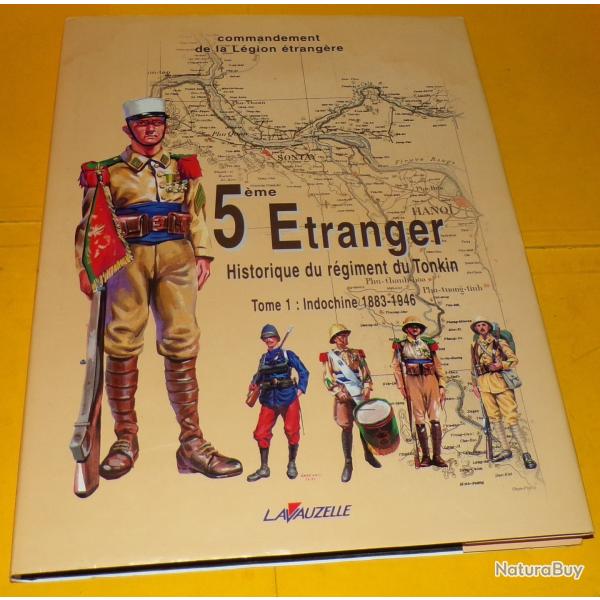 LIVRE : 5 �me ETRANGER HISTORIQUE DU REGIMENT DU TONKIN , TOME 1 INDOCHINE 1883-1946 PAR LE COMMANDE