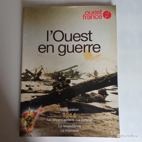 L'OUEST EN GUERRE. 1944. L'OCCUPATION - LE D�BARQUEMENT - LA BATAILLE - LA RENAISSANCE - LA M�MOIRE.