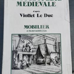 Encyclop&eacute;die m&eacute;di&eacute;vale - d'apr&egrave;s Eug&egrave;ne Viollet-le-Duc - Architecture & Mobilier
