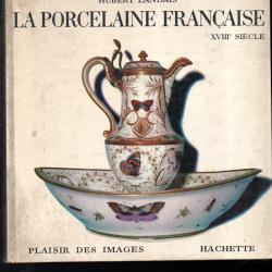 La Porcelaine Fran&ccedil;aise XVIIIe Si&egrave;cle  par Hubert Landais