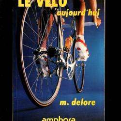 le v&eacute;lo aujourd'hui de l'&eacute;volution technique &agrave; une pratique moderne michel delore ( 1991) m&eacute;canique