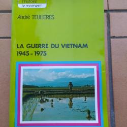 LIVRE LA GUERRE DU VIETNAM 1945-1975 ANDRE TEULIERES
