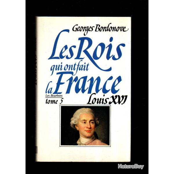 les rois qui ont fait la france les bourbons louis XVI de georges  bordonove tome 5 de la s�rie