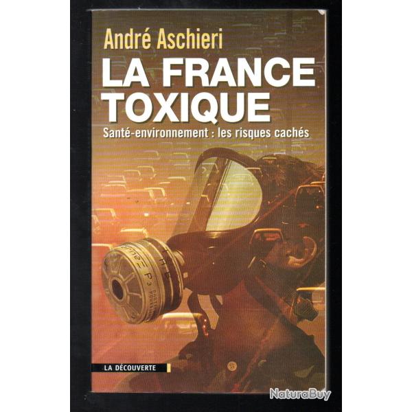 la france toxique sant�-environnement:les risques cach�s d'andr� aschieri