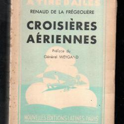 croisi&egrave;res a&eacute;riennes de renaud de la fr&eacute;g&eacute;oli&egrave;re , a tire d'ailes souvenirs d'un pilote de chasse