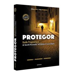 Protegor: Guide pragmatique de s&eacute;curit&eacute; personnelle, self-d&eacute;fense et survie urbaine