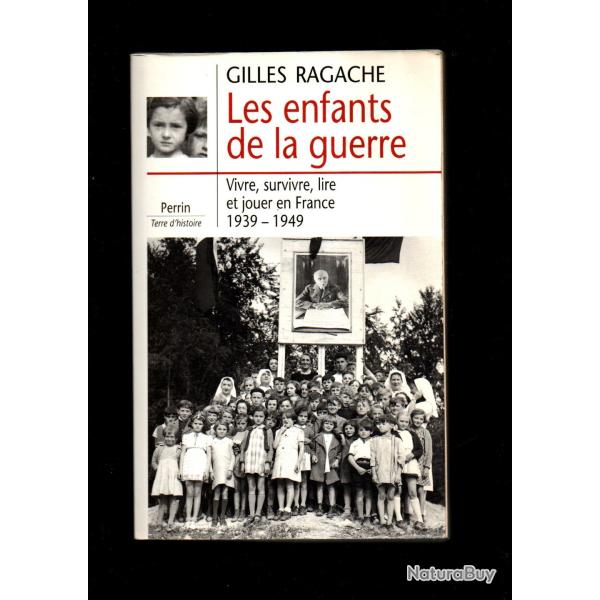 Les enfants de la guerre par gilles ragache.  vivre , survivre , lire et jouer 1939-1949