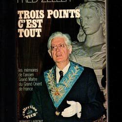 trois points c'est tout par fred zeller , les m&eacute;moires de l'ancien grand maitre du grand orient de