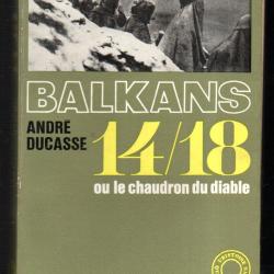 balkans 14/18 ou le chaudron du diable d'andr&eacute; ducasse