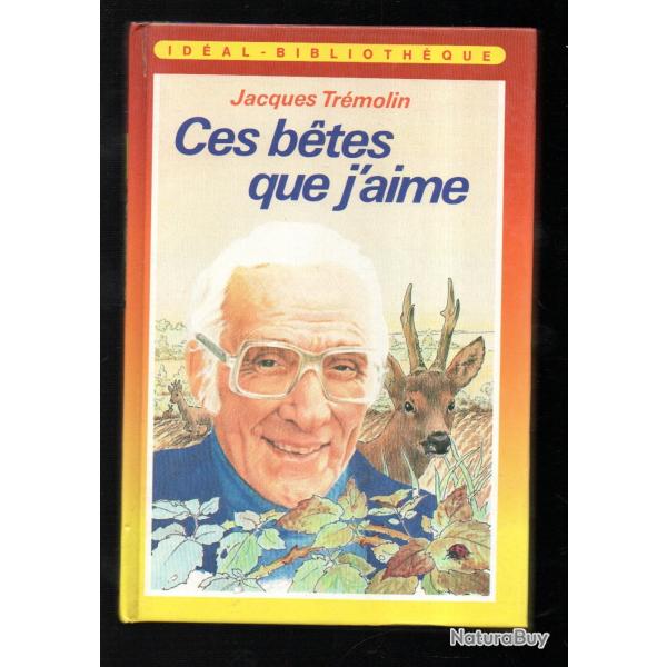 ces b�tes que j'aime de jacques tr�molin ,  id�al biblioth�que