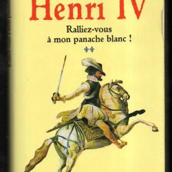 Henri IV tome 2 .: Ralliez-vous &agrave; mon panache blanc ! de michel peyramaure p&eacute;riode 1572- 1590