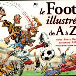 le foot illustr&eacute; de a &agrave; z par riff et tout seul de raymond domenech souvenirs , football