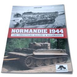 NORMANDIE 1944 : LES V&Eacute;HICULES ALLI&Eacute;S & ALLEMANDS by MEMORABILIA