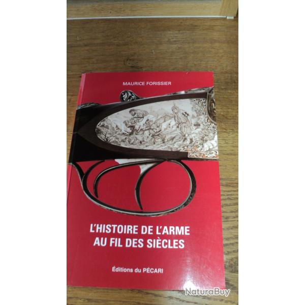 Livre L'HISTOIRE DE L'ARME AU FIL DES SIECLES - de Mr Maurice FORISSIER