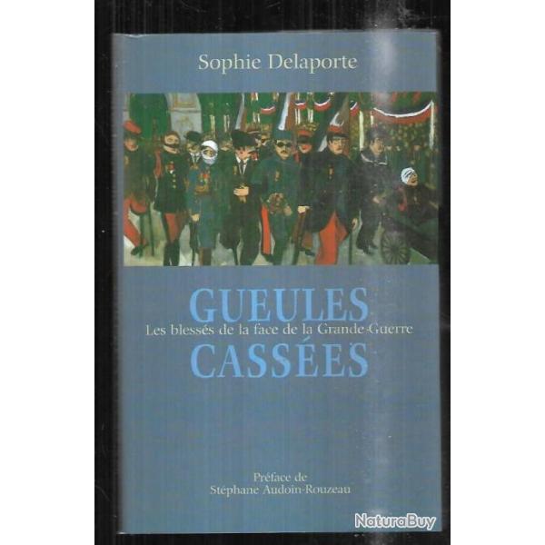 gueules cass�es les bless�s de la face de la grande guerrepar sophie delaporte