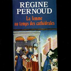 la femme au temps des cath&eacute;drales par r&eacute;gine pernoud moyen-age