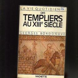 la vie quotidienne des templiers au XIII e si&egrave;cle. de georges bordonove