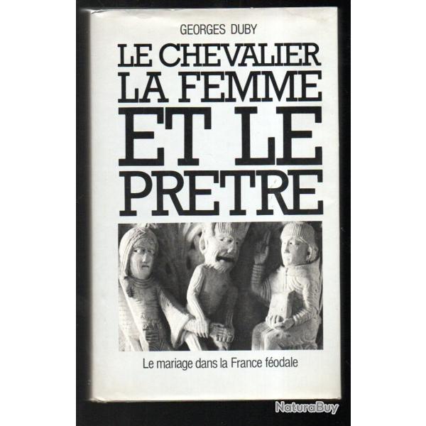 le chevalier , la femme et le pr�tre. le mariage dans la france f�odale par georges duby
