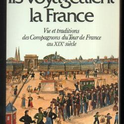 Ils voyageaient la France. Vie et traditions des compagnons du tour de France au XIXe si&egrave;cle gurgand