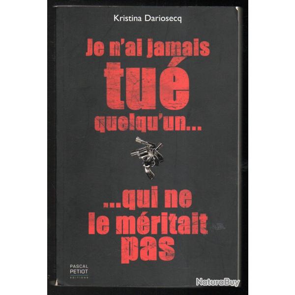 Je n'ai jamais tu� quelqu'un qui ne le m�ritait pas de kristina dariosecq grand banditisme