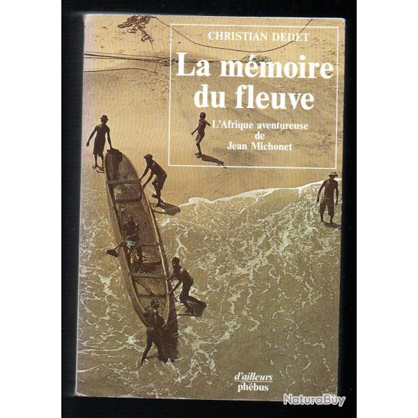 la m�moire du fleuve de christian dedet , gabon , l'afrique aventureuse  de jean michonet