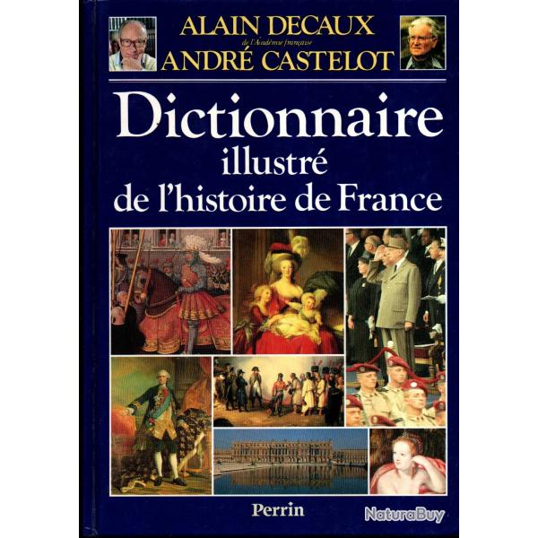 Dictionnaire illustr� de l'histoire de France (�dition 1989) de Alain Decaux, Andr� Castelot