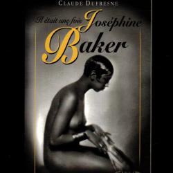 il &eacute;tait une fois jos&eacute;phine baker de claude dufresne , biographie