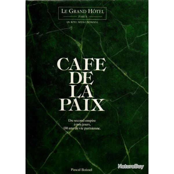 Caf� de la paix : Du Second Empire � nos jours, 130 ans de vie parisienne pascal boissel