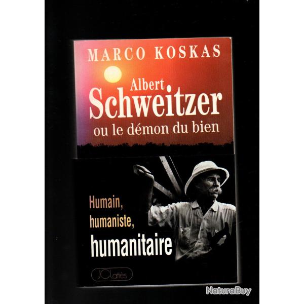 Albert Schweitzer ou Le d�mon du bien de marco koskas