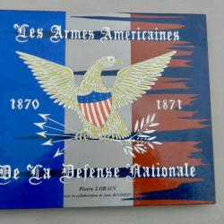 Les Armes Am&eacute;ricaines de la D&eacute;fense Nationale (1870-1871) Pierre Lorain.