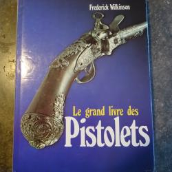 LE GRAND LIVRE DES PISTOLETS FREDERICK WILKINSON 1979 edition Princesse /Jean F. GONTHIER 190 pages