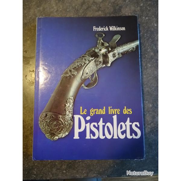 LE GRAND LIVRE DES PISTOLETS FREDERICK WILKINSON 1979 edition Princesse /Jean F. GONTHIER 190 pages