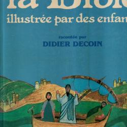 la bible illustr&eacute;e par des enfants racont&eacute;e par didier decoin