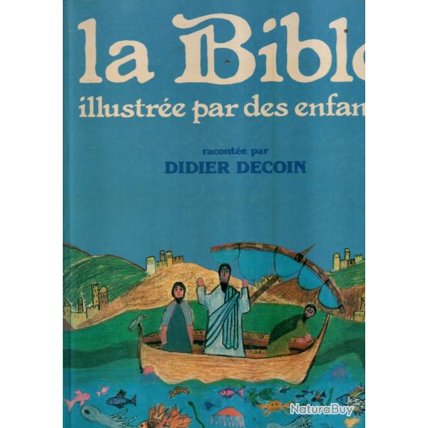 la bible illustr�e par des enfants racont�e par didier decoin