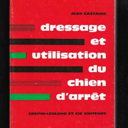 Dressage et Utilisation du Chien d'Arr&ecirc;t - Jean CASTAING