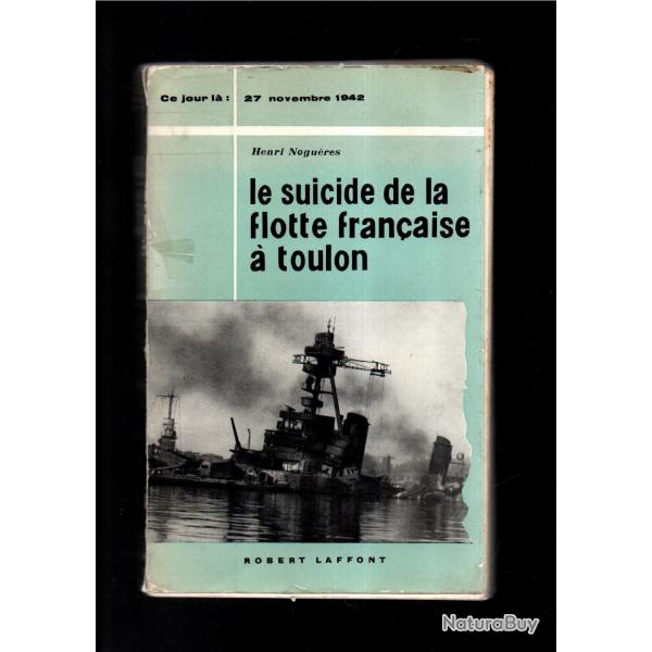 Le suicide de la flotte fran�aise � toulon. d'henri nogu�res  collection ce jour l� 27 novembre 1942