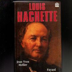 louis hachette 1800-1864. le fondateur d'un empire par jean-yves mollier.
