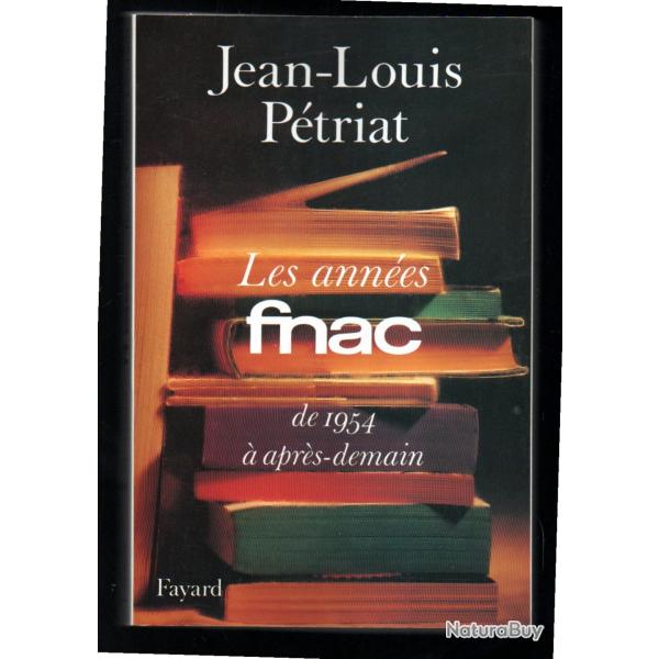 Les Ann�es FNAC: De 1954 � apr�s-demain de jran-louis p�triat